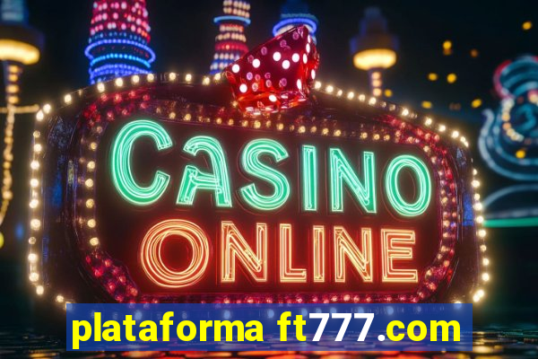 plataforma ft777.com